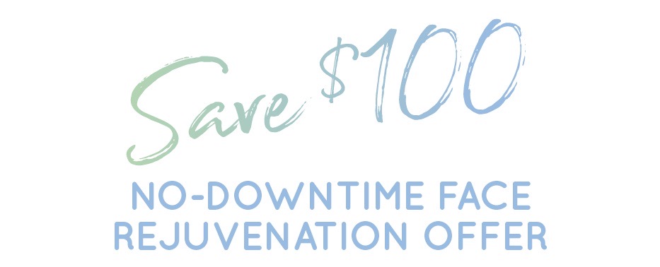 save $100. no downtime face rejuvenation offer.